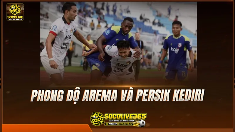 Phong độ Arema và Persik Kediri được Socolive TV tổng hợp Phong độ Arema và Persik Kediri được Socolive TV tổng hợp