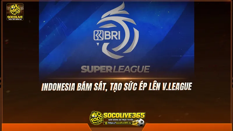 Indonesia bám sát, tạo sức ép lên V.League Indonesia bám sát, tạo sức ép lên V.League